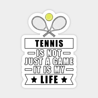 Tennis Is Not Just A Game, It Is My Life Magnet