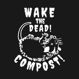 Compost! Wake the Dead... T-Shirt