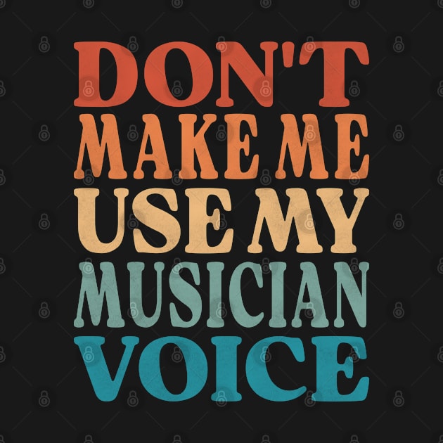 Don't Make Me Use My Musician Voice by Inspire Enclave