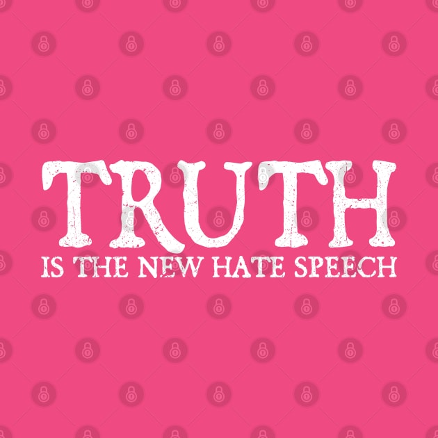 Truth Is The New Hate Speech - White Grunge by Real Pendy