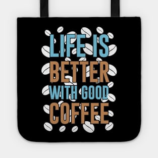 Life is Better With Good Coffee Tote