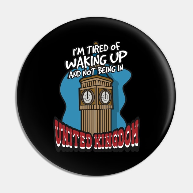 I'm Tired Of Waking Up And Not Being In United Kingdom Pin by A-Buddies