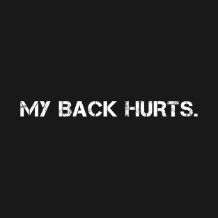 My Back Hurts. T-Shirt