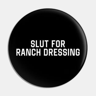 Slut For Ranch Dressing Pin