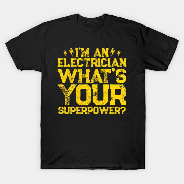 Discover I'm An Electrician What's Your Superpower - Electrician Gifts - T-Shirt