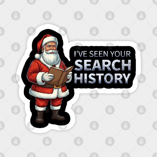 Funny Santa - I've Seen Your Search History Magnet by UrbanLifeApparel
