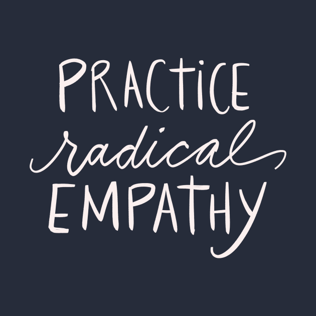 Practice Radical Empathy Positivity Feminist Empath Gift Idea by Tessa McSorley