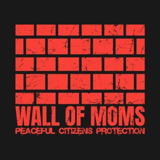 Wall Of Moms T-Shirt