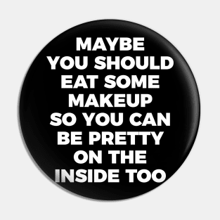 Eat Makeup To Be Pretty Inside Funny Sarcastic Quote Tee Shirt Pin