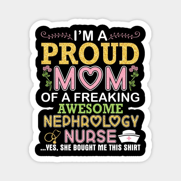 I'm A Proud Mom Of A Freaking Awesome Nephrology Nurse Mommy Magnet by DainaMotteut