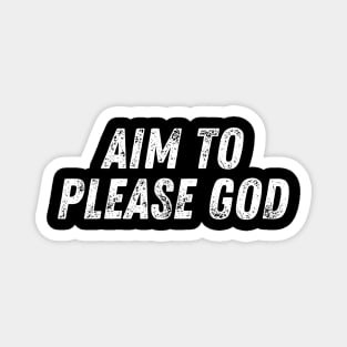 Aim To Please God Christian Quote Magnet