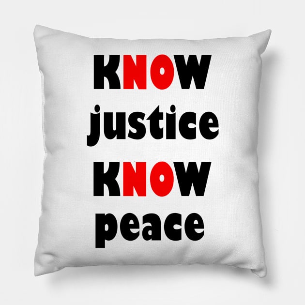 KNOW justice know peace Pillow by sarahnash