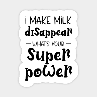 I Make Milk Disappear Whats Your Superpower Magnet
