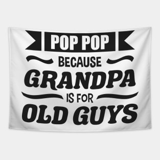 Pop Pop because Grandpa is for Old Guys Funny Fathers day Tapestry