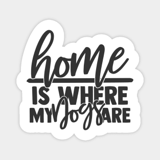 Home is Where My Dog are Funny Home Dog Lover Magnet