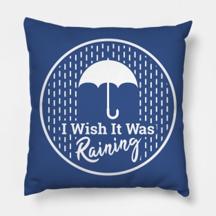 "I Wish It Was Raining" - White Pillow