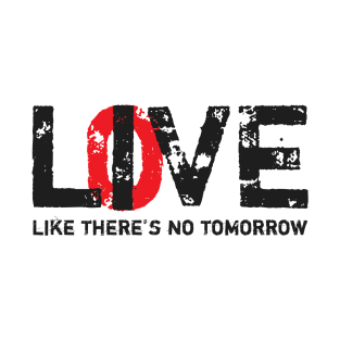 Live Love Like There's No Tomorrow T-Shirt