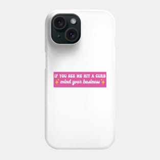 If You See Me Hit A Curb Mind Your Business Funny Genz Meme Bumper Phone Case