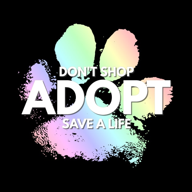 Don't Shop, Adopt. Dog, Cat, Rescue Kind Animal Rights Lover by twizzler3b