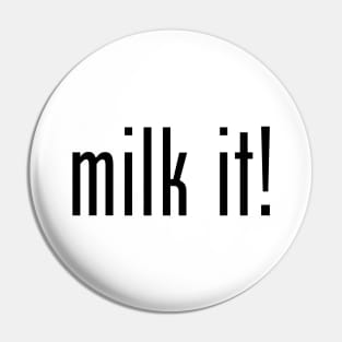 Milk It! Pin