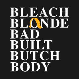 Bleach Blonde Bad Built Butch Body T-Shirt