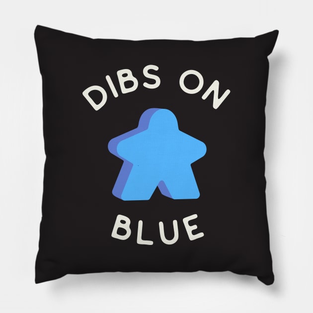 I Call Dibs on the Blue Meeple 'Coz I Always Play Blue! Pillow by Teeworthy Designs