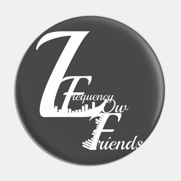 Low Frequency Friends Forever Pin by Movin' Artists