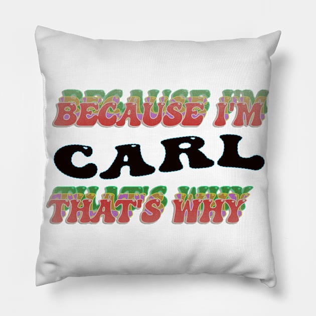 BECAUSE I AM CARL - THAT'S WHY Pillow by elSALMA