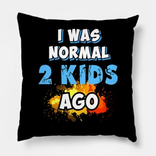 I was normal 2 kids ago, gift for mom Pillow