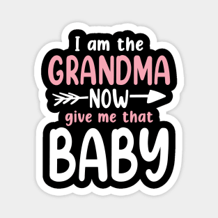 I Am The Grandma Now Give Me That Baby Magnet