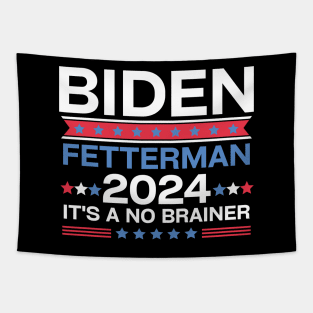 Biden Fetterman 2024 It's A No Brainer Tapestry