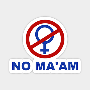 NO MA’AM Magnet
