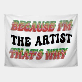 BECAUSE I'M THE ARTIST : THATS WHY Tapestry