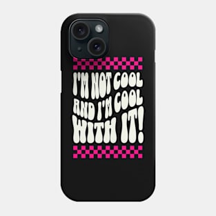 I'm not cool and I'm cool with it! Phone Case