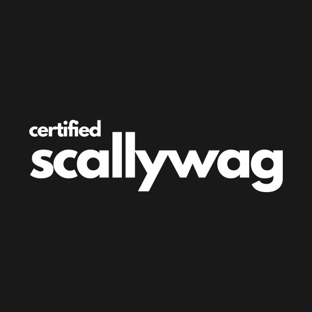 Certified Scallywag- a funny saying design by C-Dogg