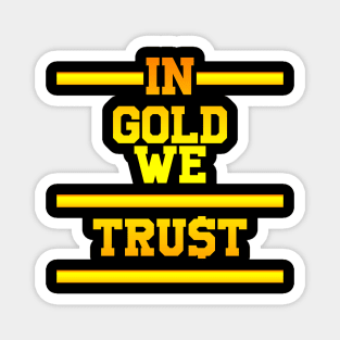 In gold we trust Magnet