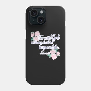 Floral For With God Nothing is Impossible Luke 1 Phone Case