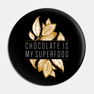 Chocolate Is My Superfood Pin