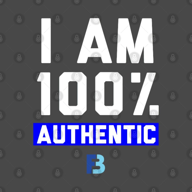 I Am 100% Authentic by We Stay Authentic by FB