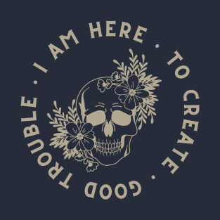 Here to Create Good Trouble T-Shirt