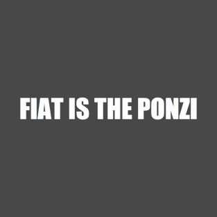 fiat is the ponzi T-Shirt