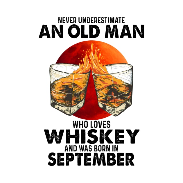 Never Underestimate An Old September Man Who Loves Whiskey by trainerunderline