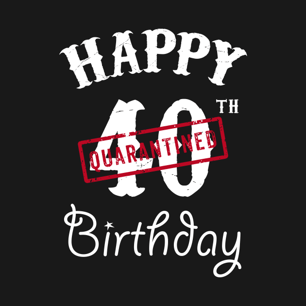 Happy 40th Quarantined Birthday by kai_art_studios