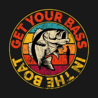 Funny Fishing Get Your Bass In The Boat T-Shirt