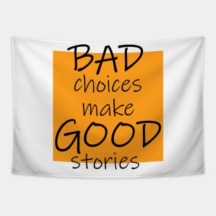 Bad Choices make Good stories Tapestry