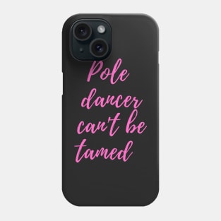 Pole Dancer Can't Be Tamed Phone Case