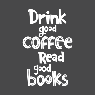 Drink Good Coffee Read Good Books T Shirt,Coffee Lovers Shirt, T-Shirt