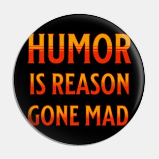 Humor Is Reason Gone Mad Pin