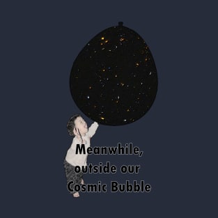 Outside Our Cosmic Bubble? T-Shirt