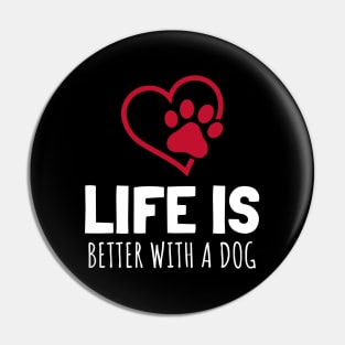 Life Is Better With A Dog Pin